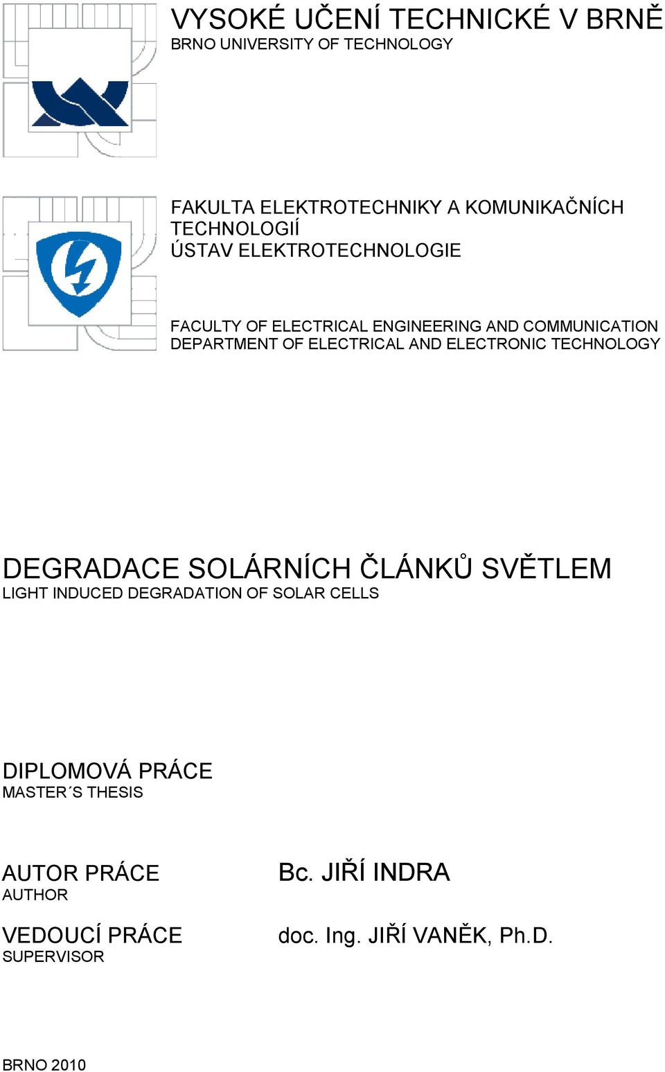 ELECTRICAL AND ELECTRONIC TECHNOLOGY DEGRADACE SOLÁRNÍCH ČLÁNKŮ SVĚTLEM LIGHT INDUCED DEGRADATION OF SOLAR