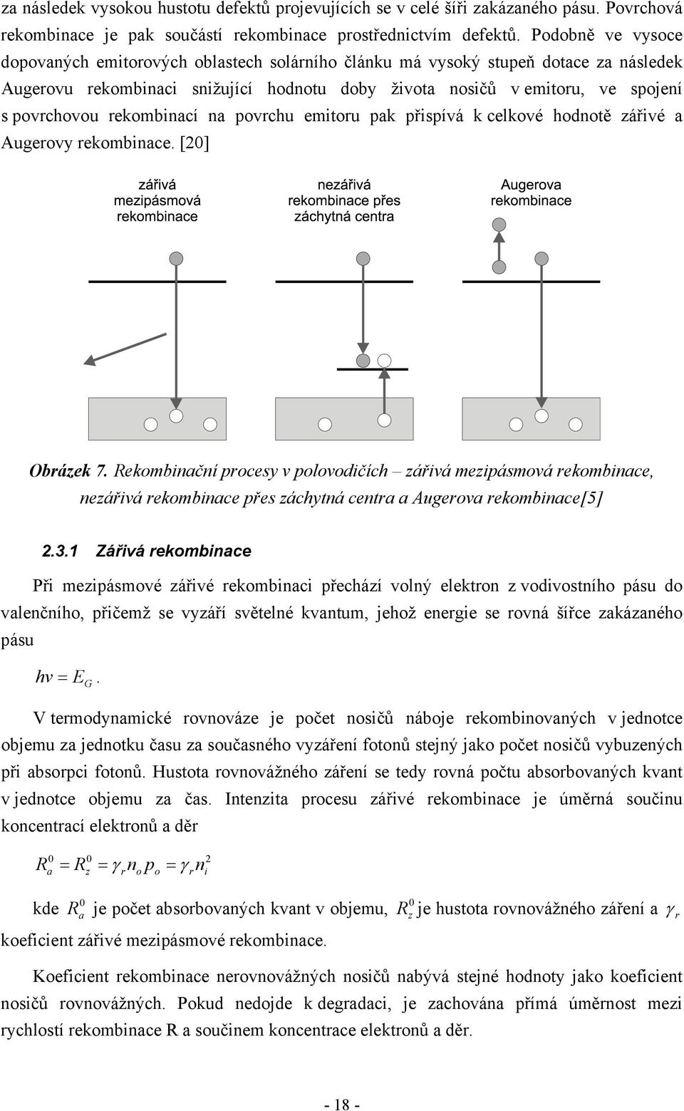 rekombinací na povrchu emitoru pak přispívá k celkové hodnotě zářivé a Augerovy rekombinace. [20] Obrázek 7.