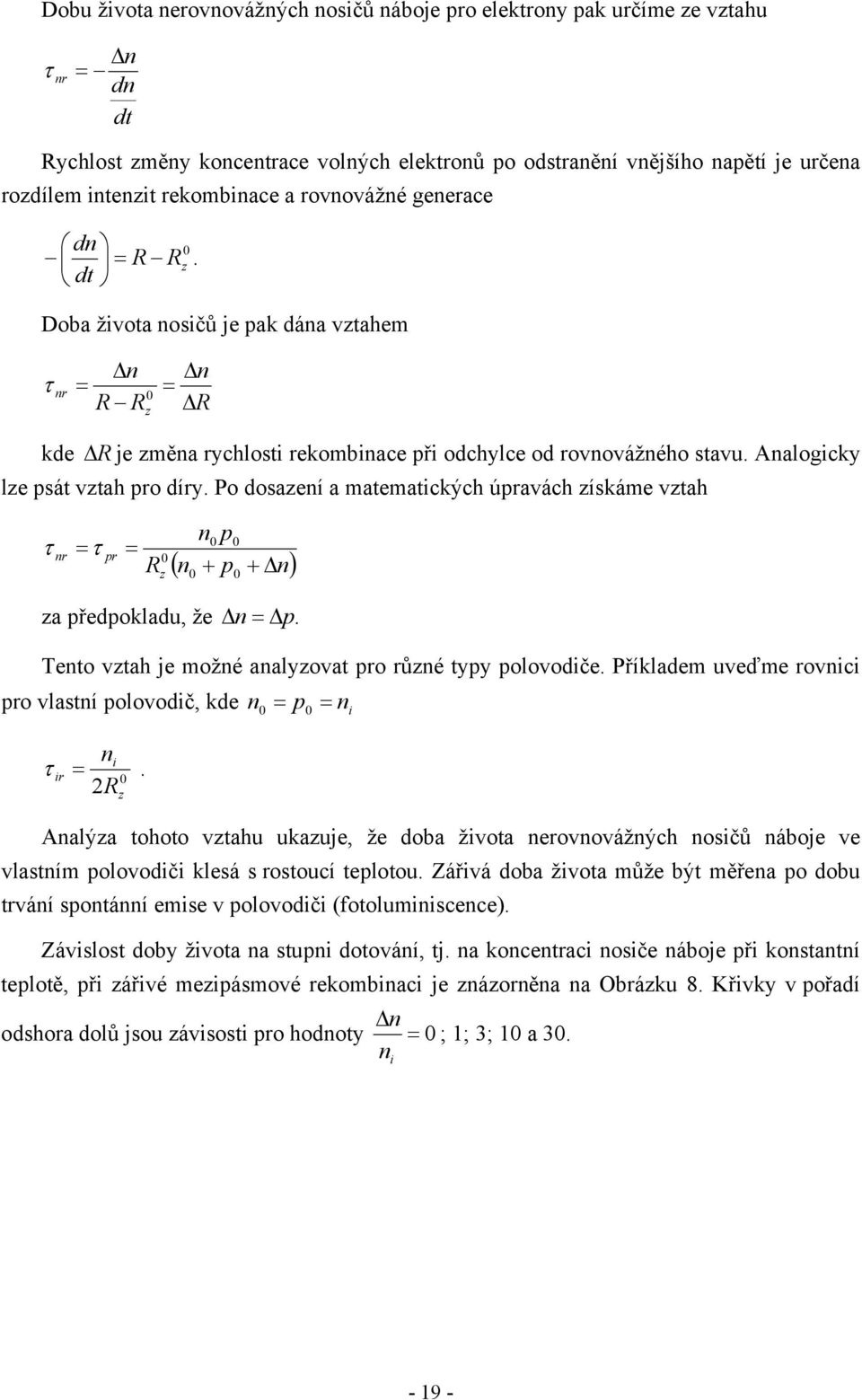 Analogicky lze psát vztah pro díry. Po dosazení a matematických úpravách získáme vztah τ nr = τ pr = R 0 z n p ( n + p + n) 0 0 0 0 za předpokladu, že n = p.