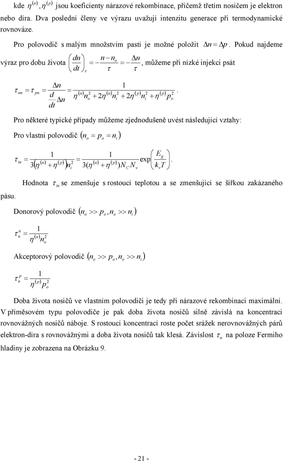 2 d n η no + 2η ni + 2η ni + η po dt pásu. Pro některé typické případy můžeme zjednodušeně uvést následující vztahy: Pro vlastní polovodič ( n = p = n ) o τ 1 1 Eg = = iu exp 3.