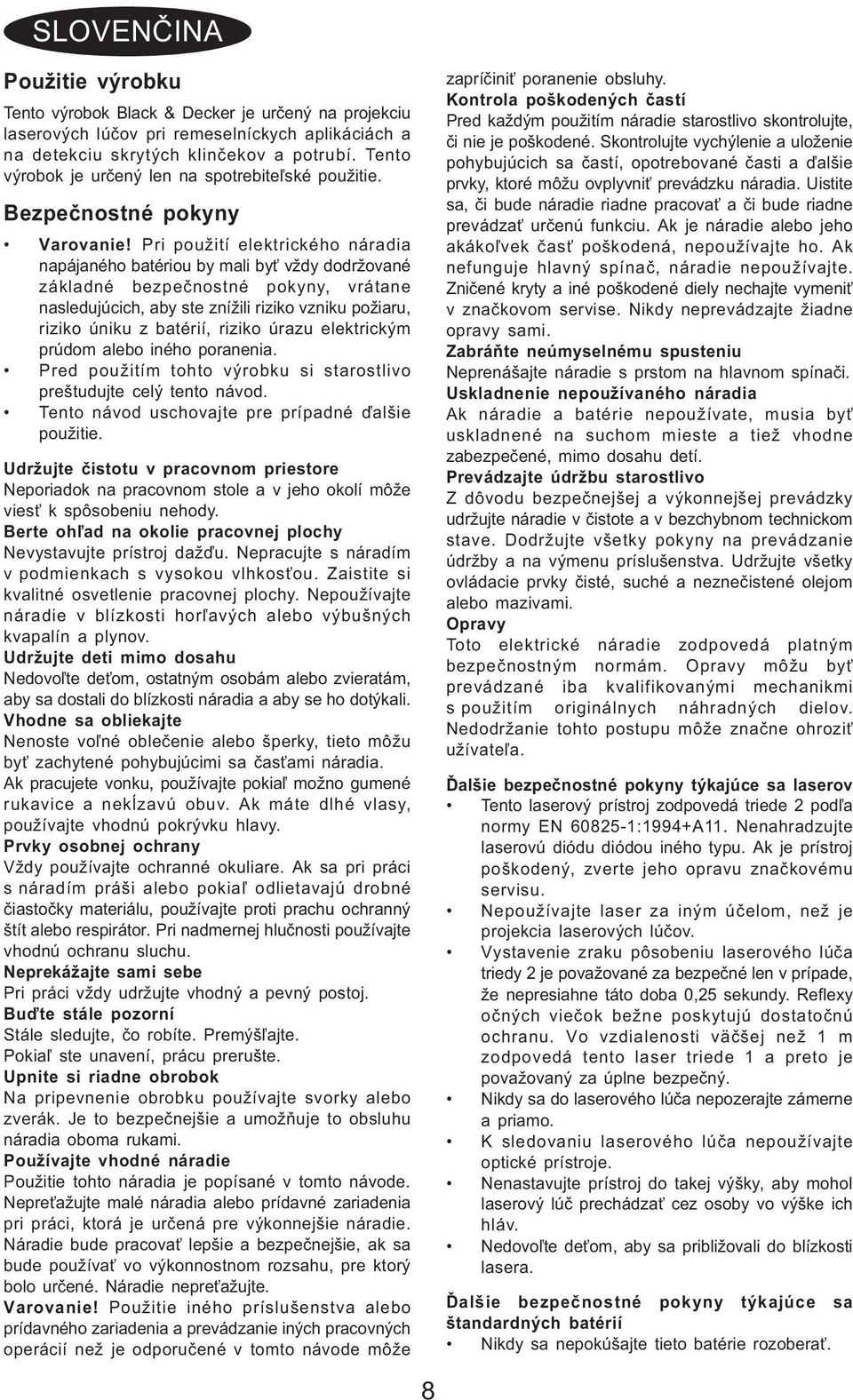 Pri použití elektrického náradia napájaného batériou by mali by vždy dodržované základné bezpeènostné pokyny, vrátane nasledujúcich, aby ste znížili riziko vzniku požiaru, riziko úniku z batérií,