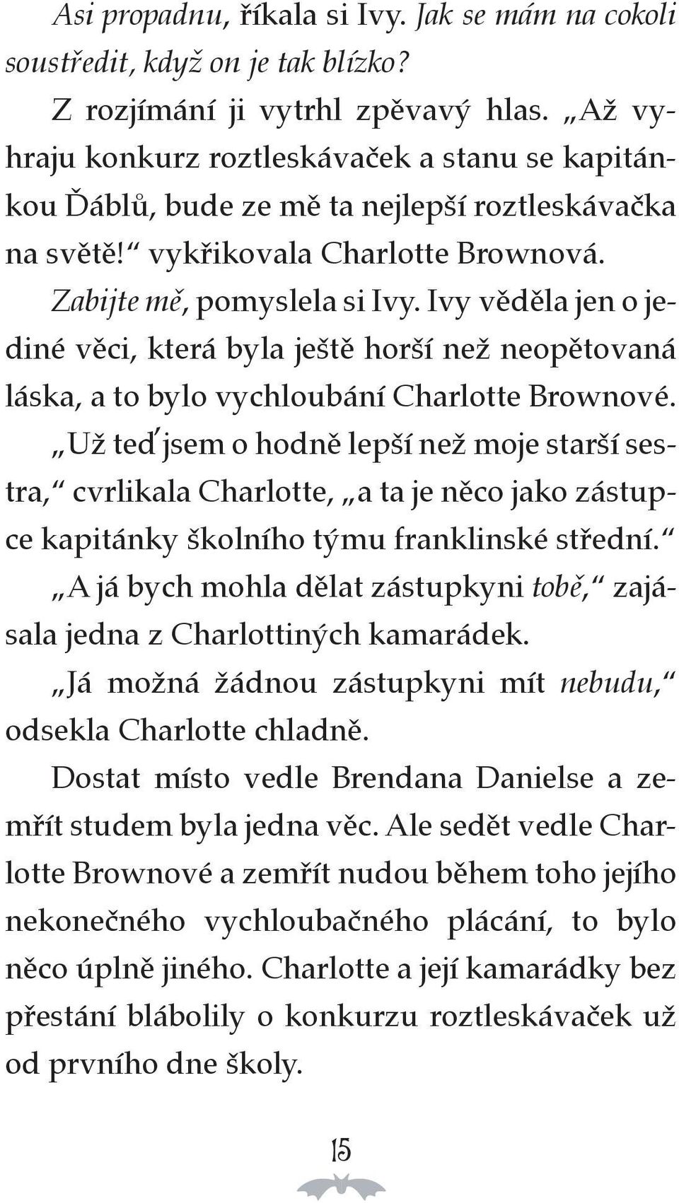 Ivy věděla jen o jediné věci, která byla ještě horší než neopětovaná láska, a to bylo vychloubání Charlotte Brownové.