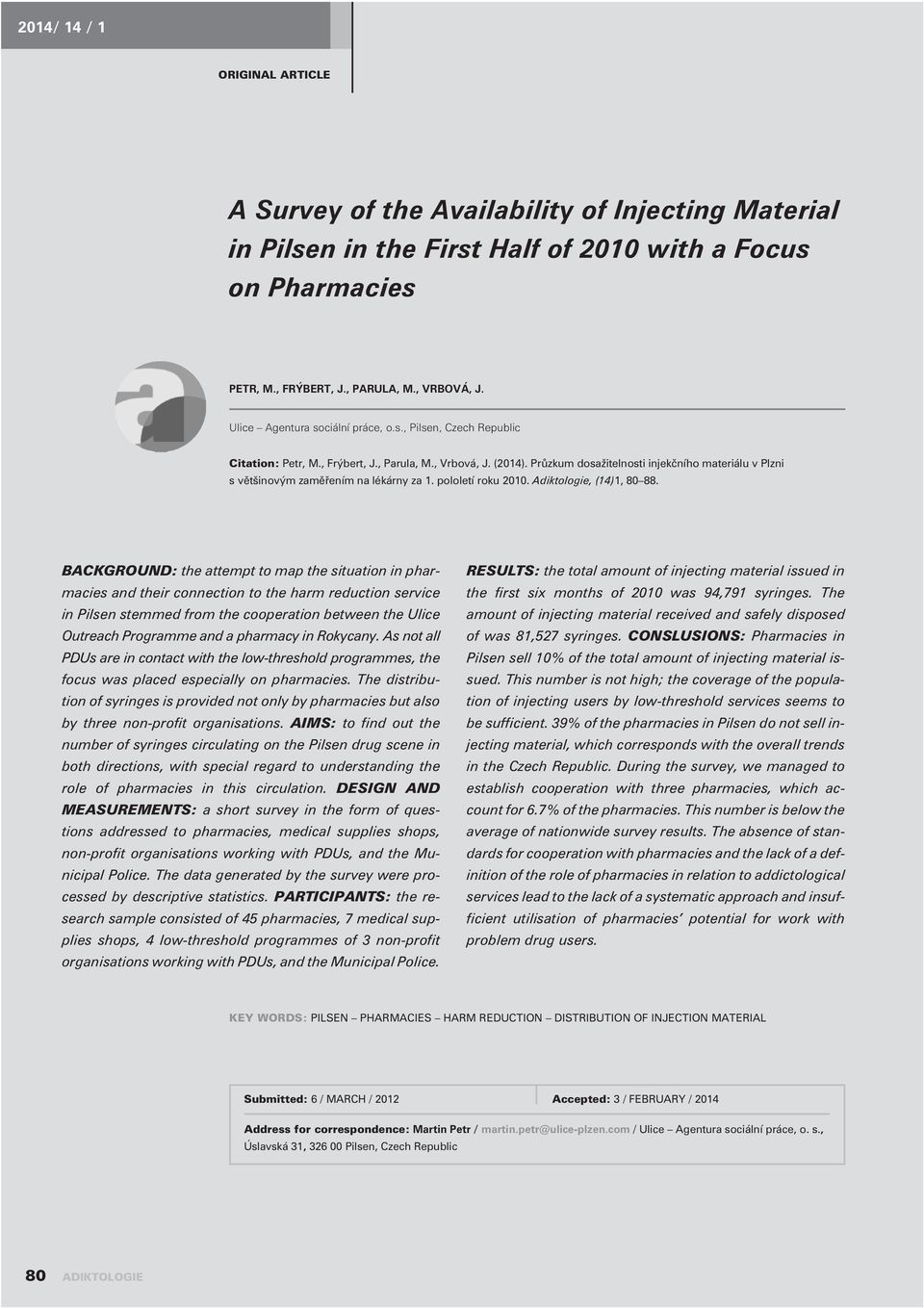 Prùzkum dosažitelnosti injekèního materiálu v Plzni s vìtšinovým zamìøením na lékárny za 1. pololetí roku 2010. Adiktologie, (14)1, 80 88.