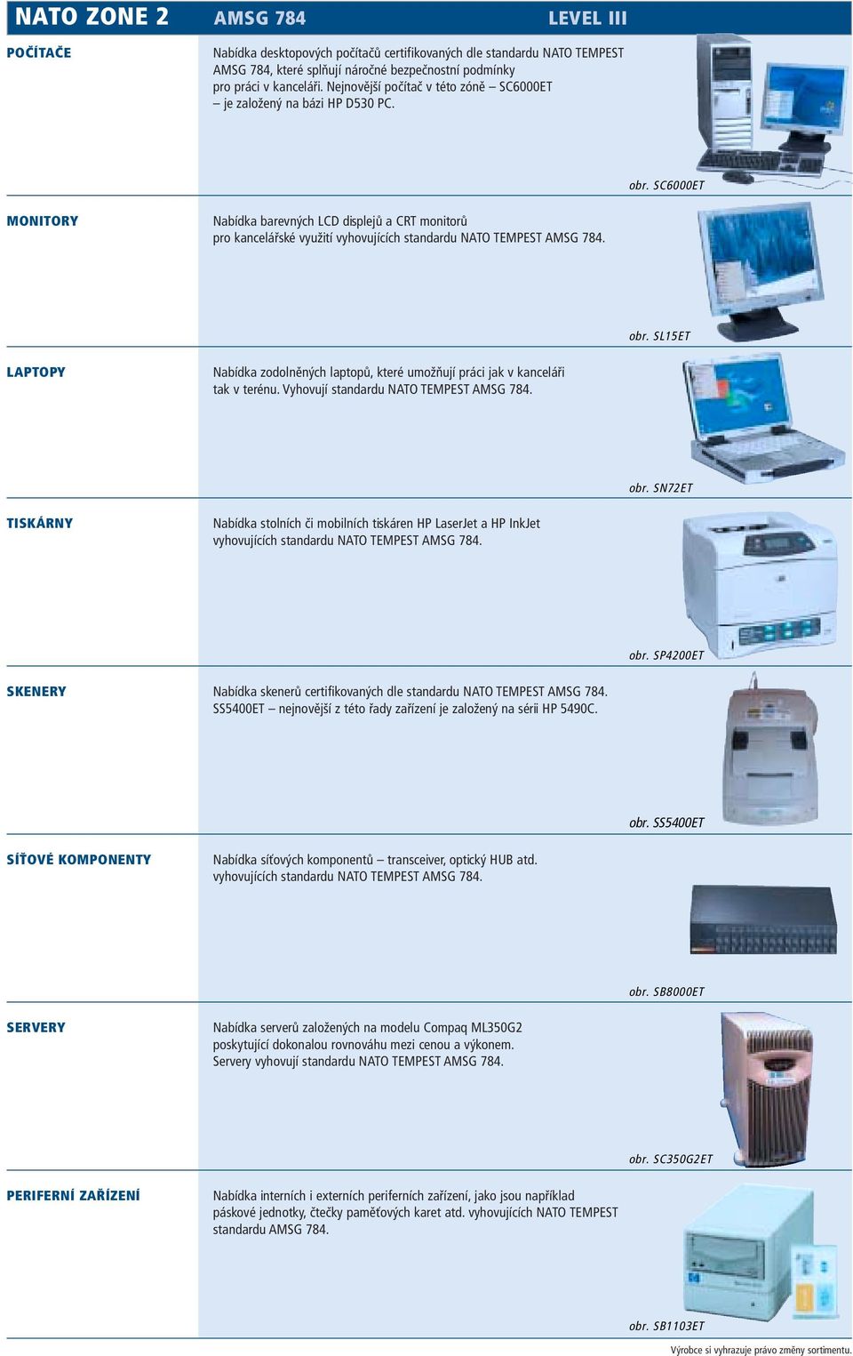 SC6000ET MONITORY Nabídka barevných LCD displejů a CRT monitorů pro kancelářské využití vyhovujících standardu NATO TEMPEST AMSG 784. obr.