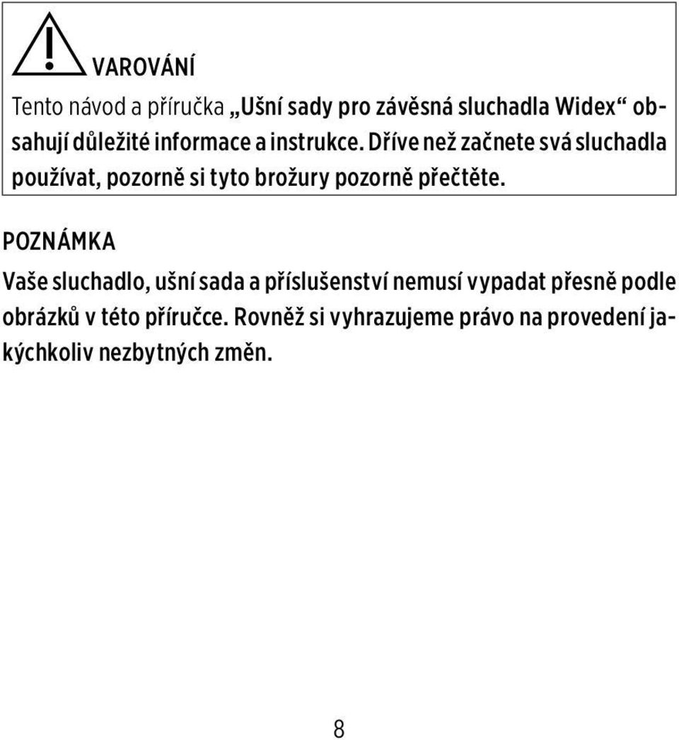 Dříve než začnete svá sluchadla používat, pozorně si tyto brožury pozorně přečtěte.