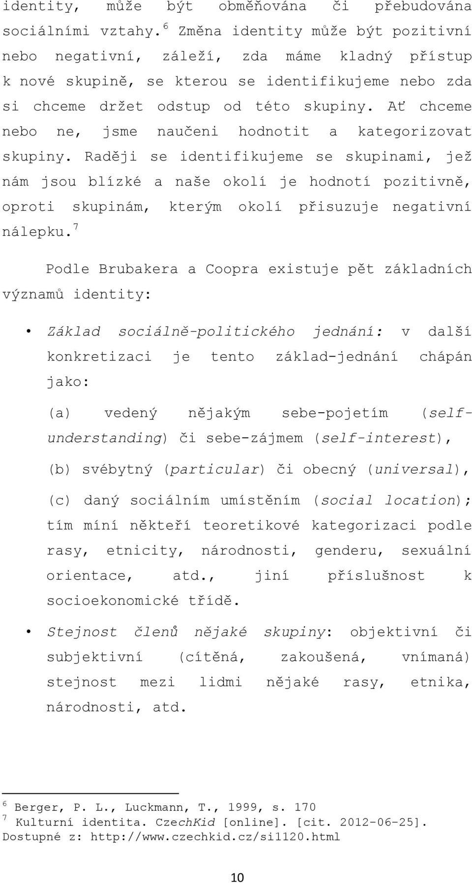 Ať chceme nebo ne, jsme naučeni hodnotit a kategorizovat skupiny.