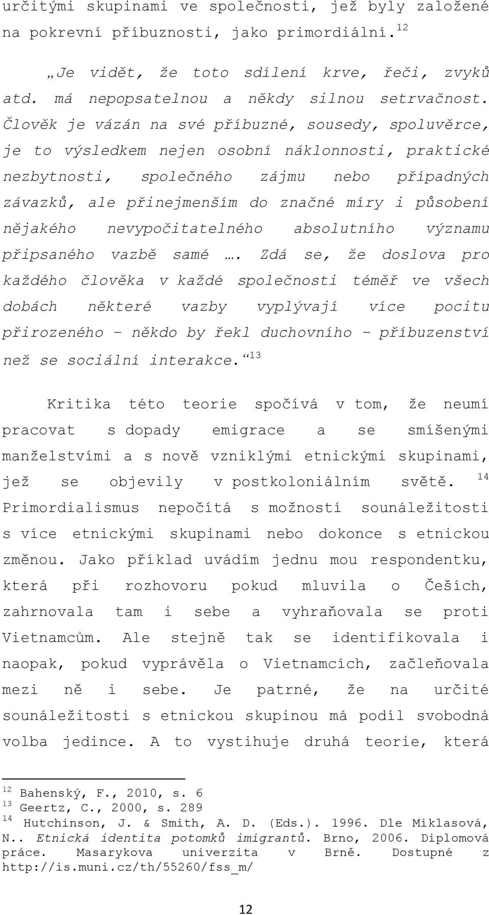 působení nějakého nevypočitatelného absolutního významu připsaného vazbě samé.
