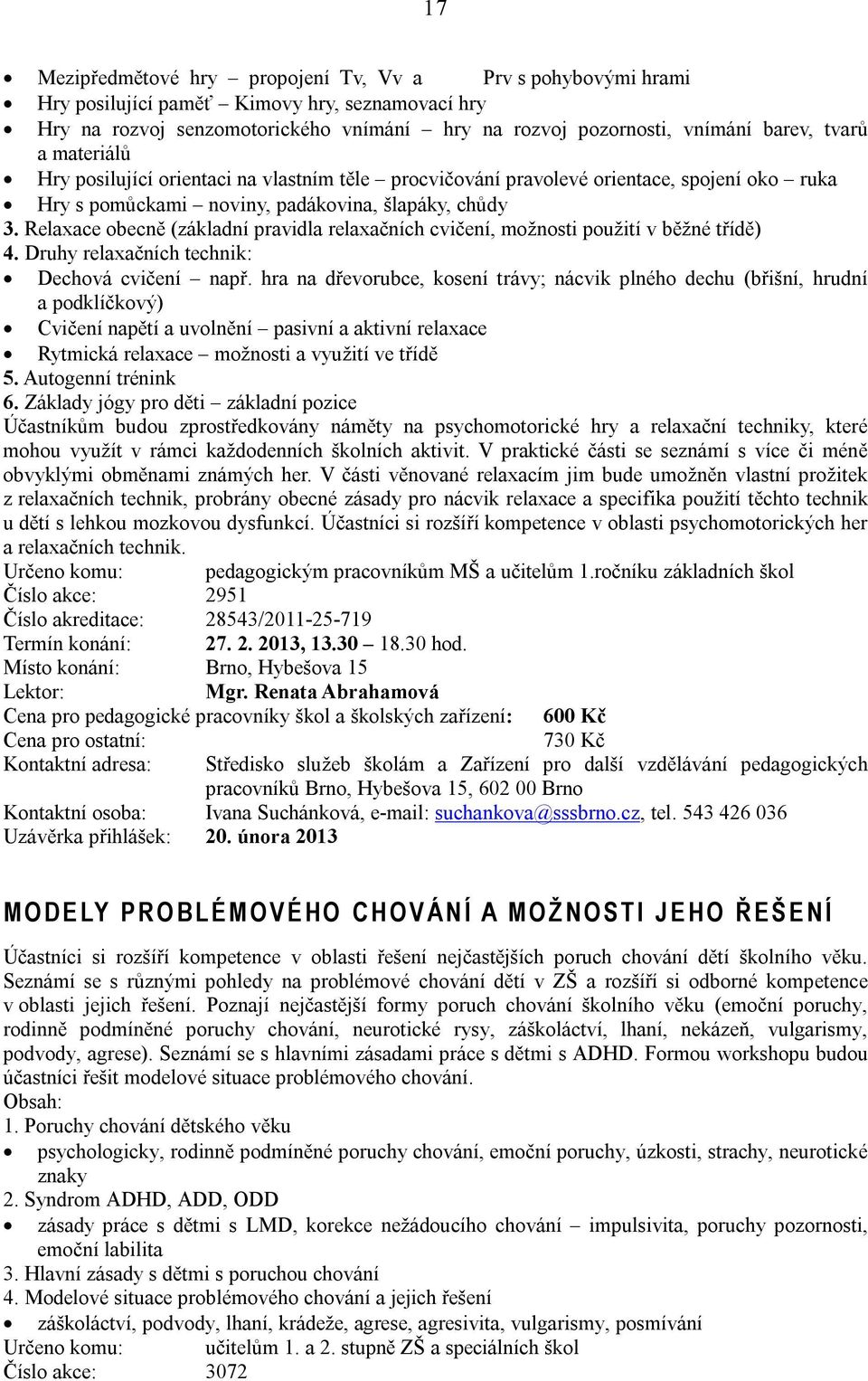 Relaxace obecně (základní pravidla relaxačních cvičení, možnosti použití v běžné třídě) 4. Druhy relaxačních technik: Dechová cvičení např.