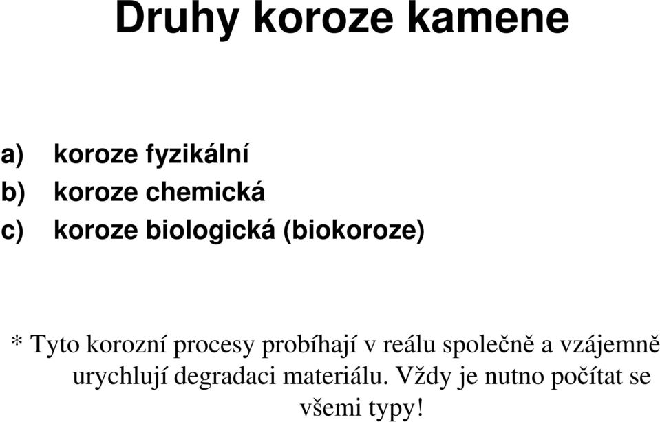 korozní procesy probíhají v reálu společně a vzájemně