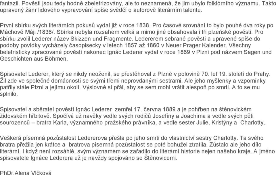 Sbírka nebyla rozsahem velká a mimo jiné obsahovala i tři plzeňské pověsti. Pro sbírku zvolil Lederer název Skizzen und Fragmente.