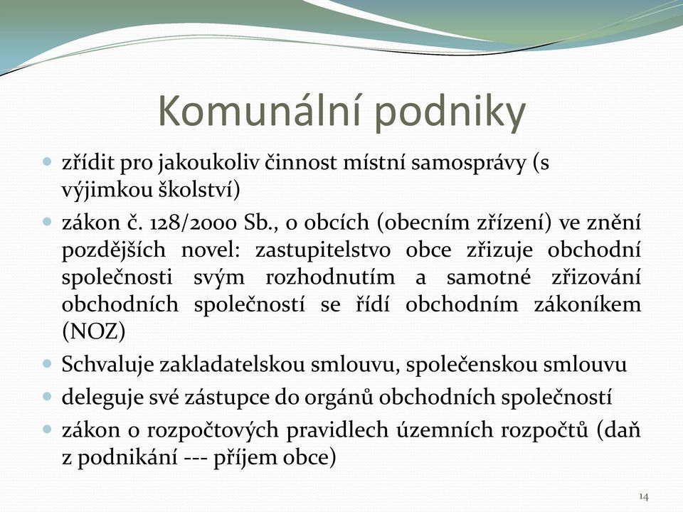 samotné zřizování obchodních společností se řídí obchodním zákoníkem (NOZ) Schvaluje zakladatelskou smlouvu, společenskou