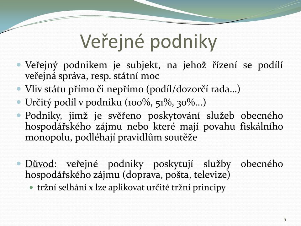 ..) Podniky, jimž je svěřeno poskytování služeb obecného hospodářského zájmu nebo které mají povahu fiskálního monopolu,