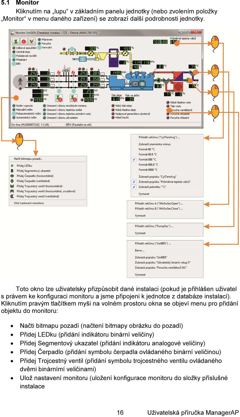 Kliknutím pravým tlačítkem myši na volném prostoru okna se objeví menu pro přidání objektu do monitoru: Načti bitmapu pozadí (načtení bitmapy obrázku do pozadí) Přidej LEDku (přidání indikátoru