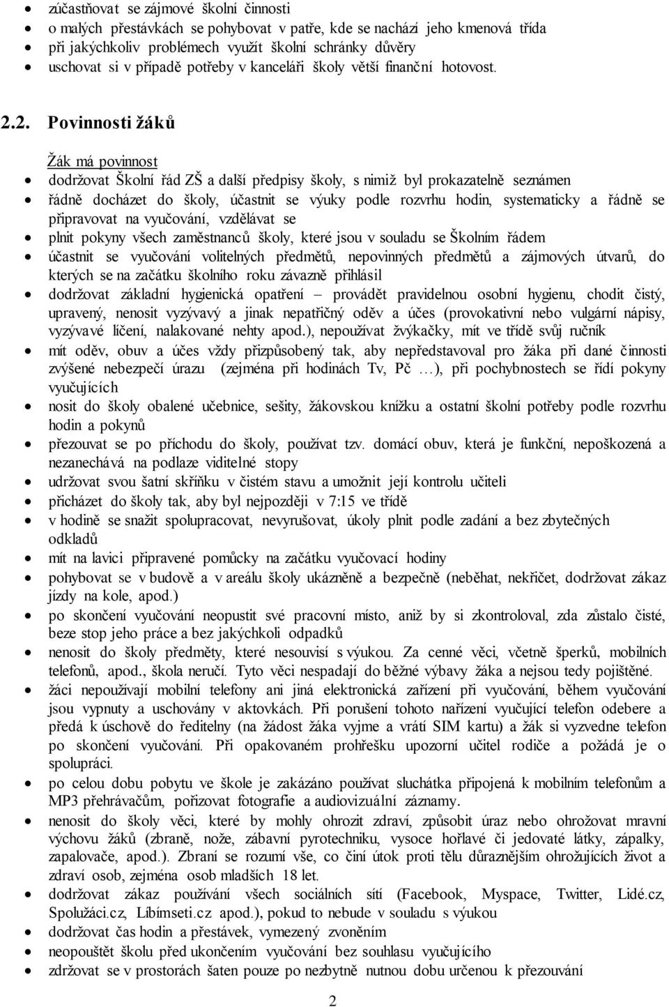 2. Povinnosti žáků Žák má povinnost dodržovat Školní řád ZŠ a další předpisy školy, s nimiž byl prokazatelně seznámen řádně docházet do školy, účastnit se výuky podle rozvrhu hodin, systematicky a