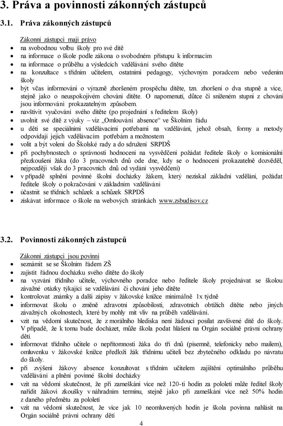 vzdělávání svého dítěte na konzultace s třídním učitelem, ostatními pedagogy, výchovným poradcem nebo vedením školy být včas informováni o výrazně zhoršeném prospěchu dítěte, tzn.