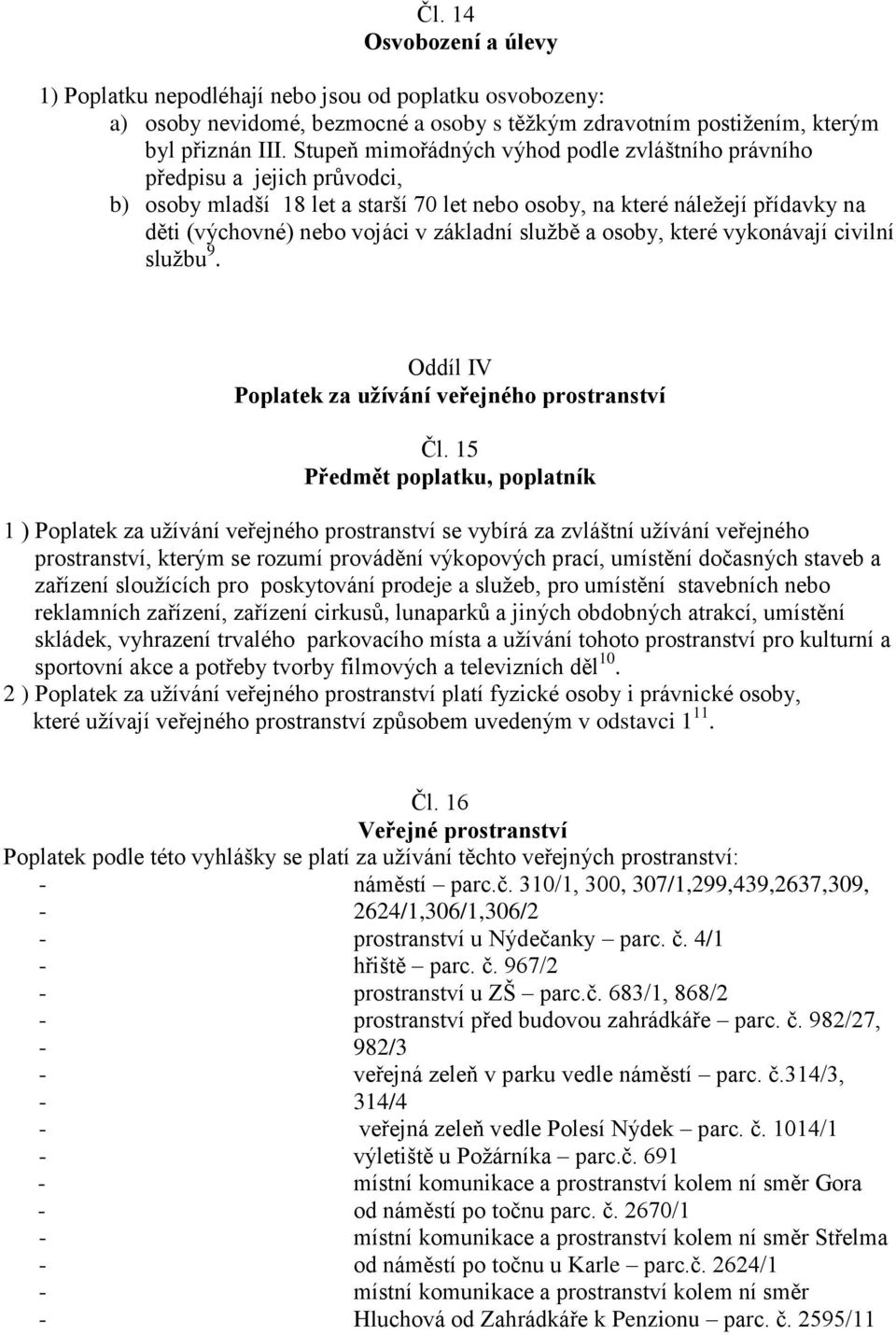 službě a osoby, které vykonávají civilní službu 9. Oddíl IV Poplatek za užívání veřejného prostranství Čl.