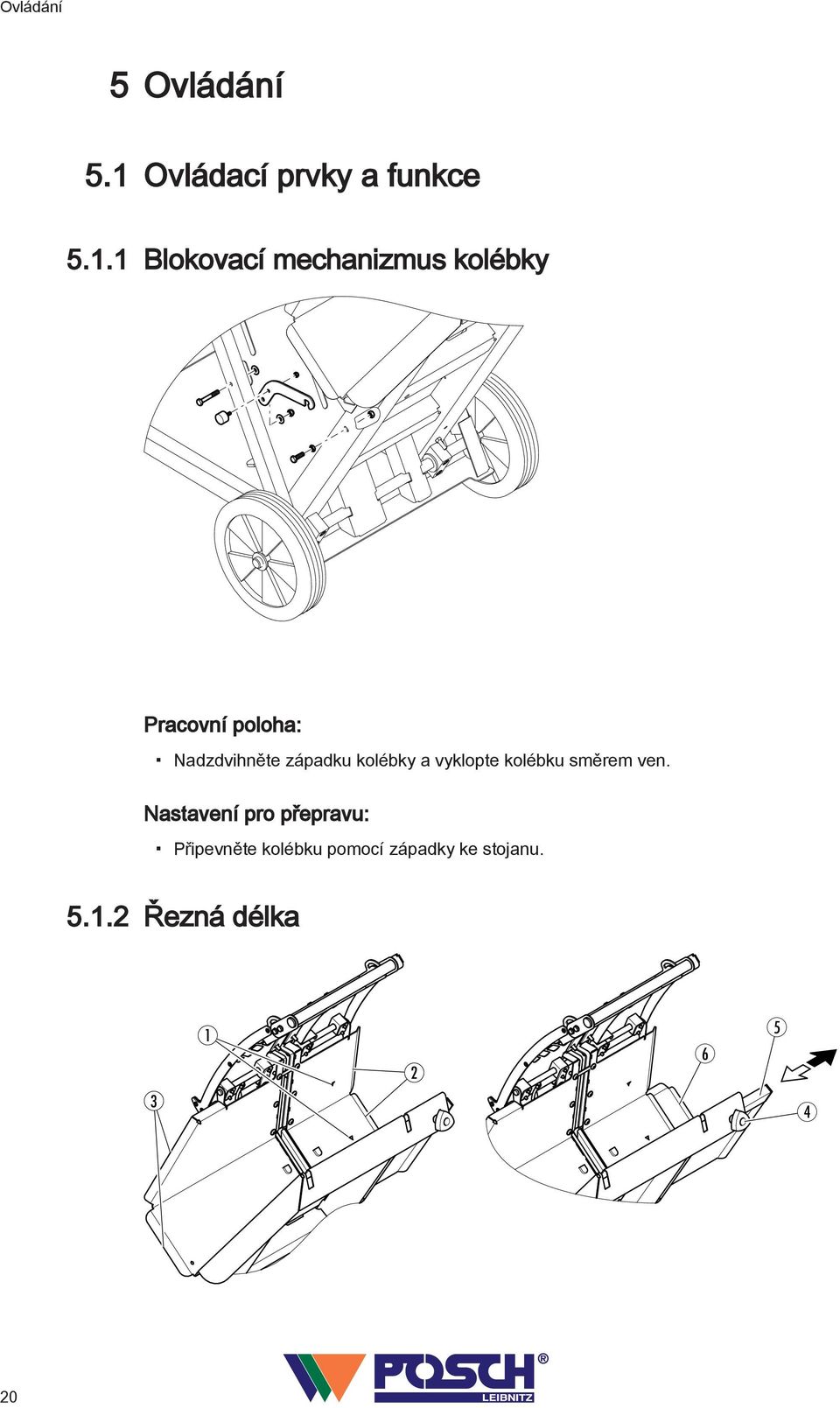 1 Blokovací mechanizmus kolébky Pracovní poloha: Nadzdvihněte