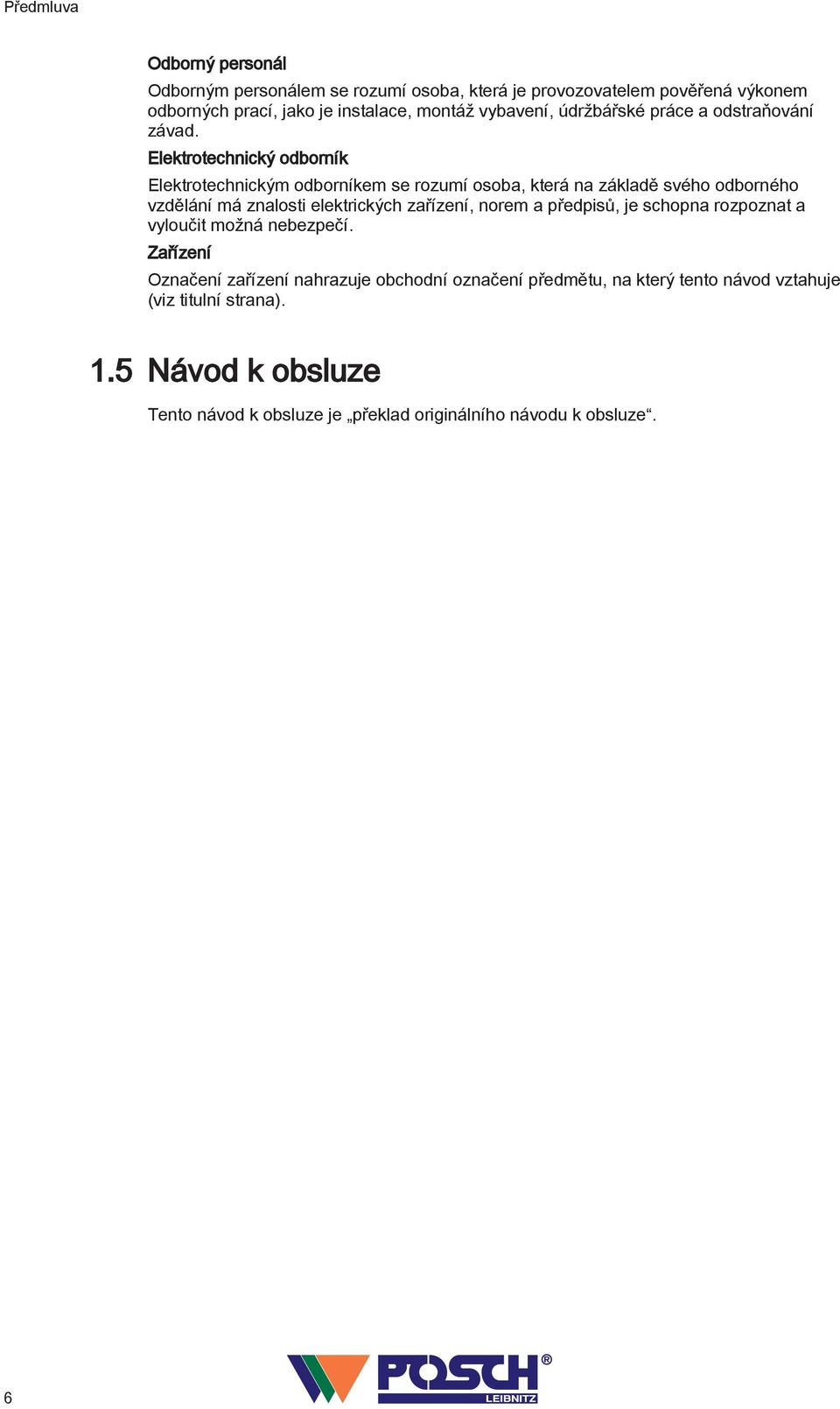 Elektrotechnický odborník Elektrotechnickým odborníkem se rozumí osoba, která na základě svého odborného vzdělání má znalosti elektrických zařízení,