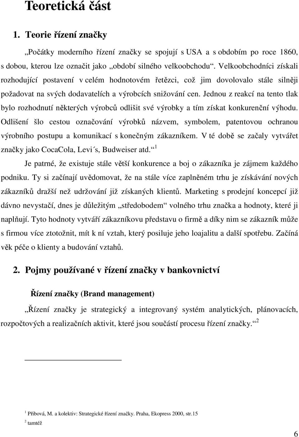 Jednou z reakcí na tento tlak bylo rozhodnutí některých výrobců odlišit své výrobky a tím získat konkurenční výhodu.