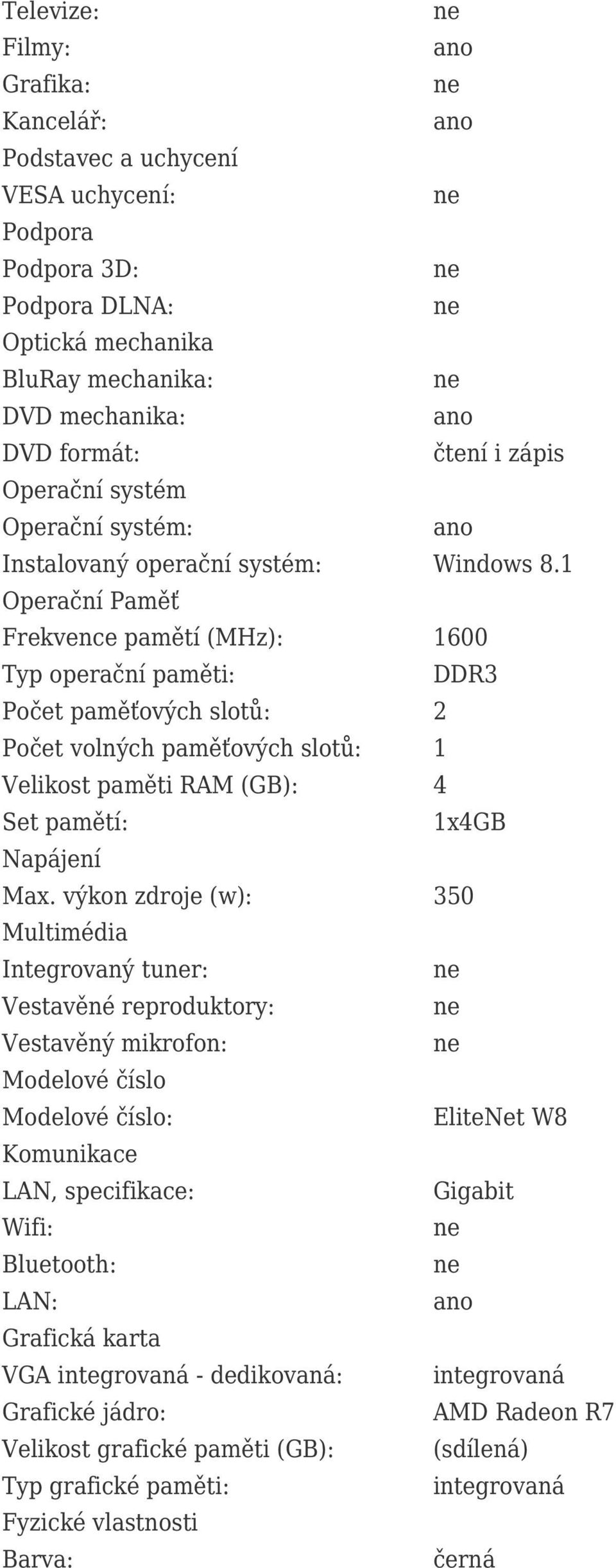 1 Operační Paměť Frekvence pamětí (MHz): 1600 Typ operační paměti: DDR3 Počet paměťových slotů: 2 Počet volných paměťových slotů: 1 Velikost paměti RAM (GB): 4 Set pamětí: 1x4GB Napájení Max.