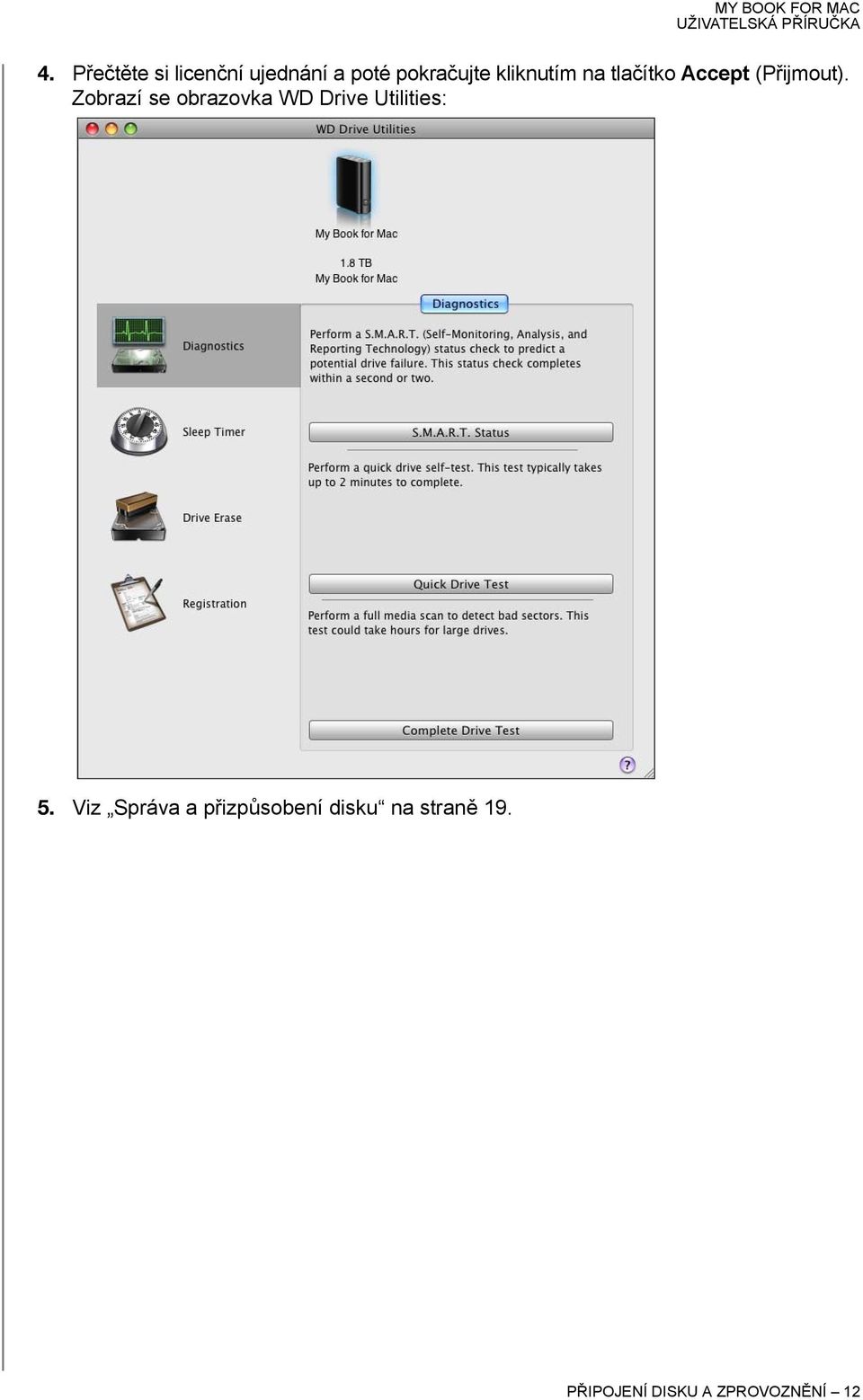 Zobrazí se obrazovka WD Drive Utilities: 5.