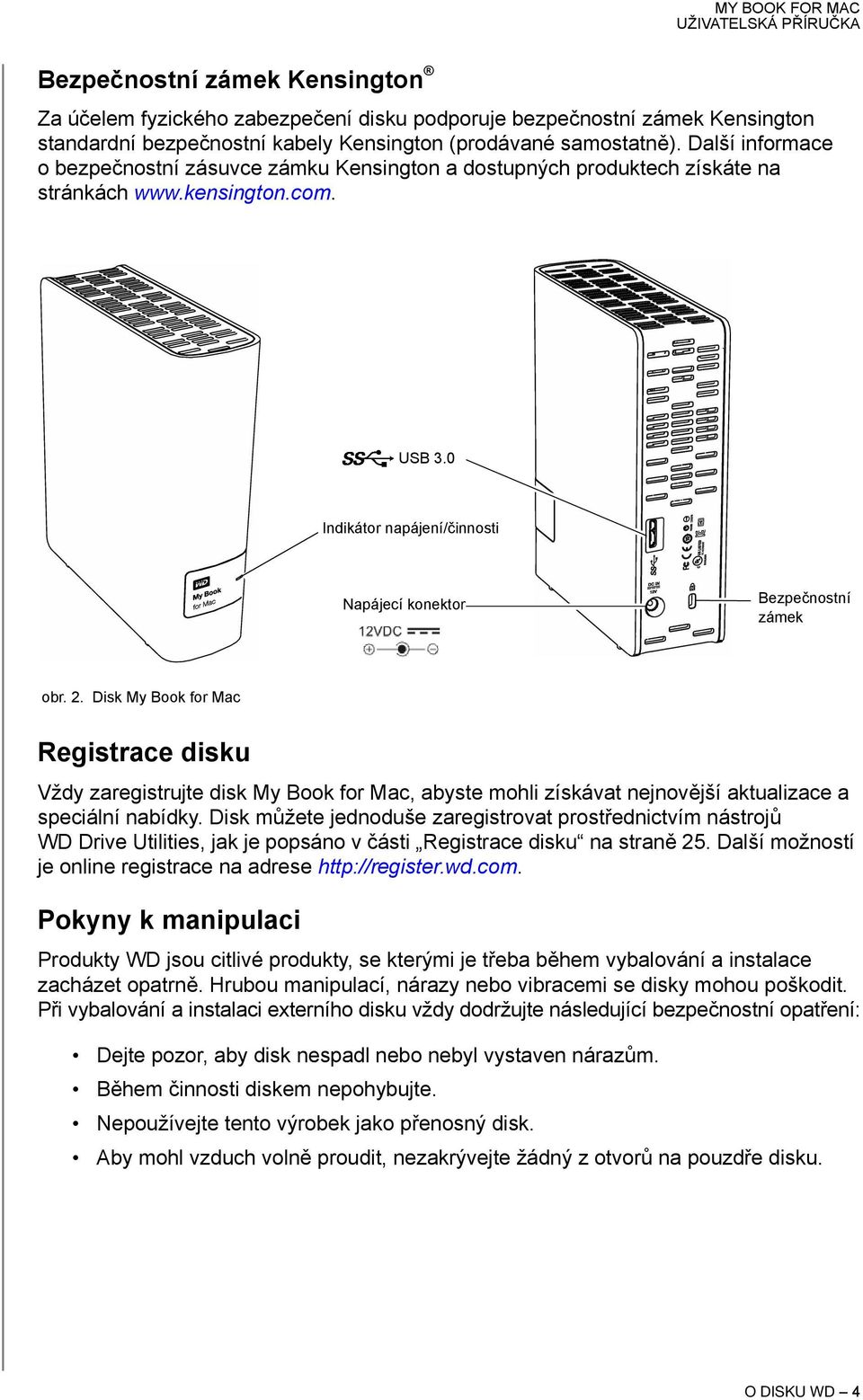 2. Disk My Book for Mac Registrace disku Vždy zaregistrujte disk My Book for Mac, abyste mohli získávat nejnovější aktualizace a speciální nabídky.