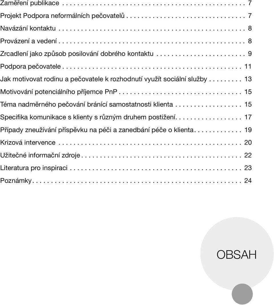 .. 15 Téma nadměrného pečování bránící samostatnosti klienta... 15 Specifika komunikace s klienty s různým druhem postižení.