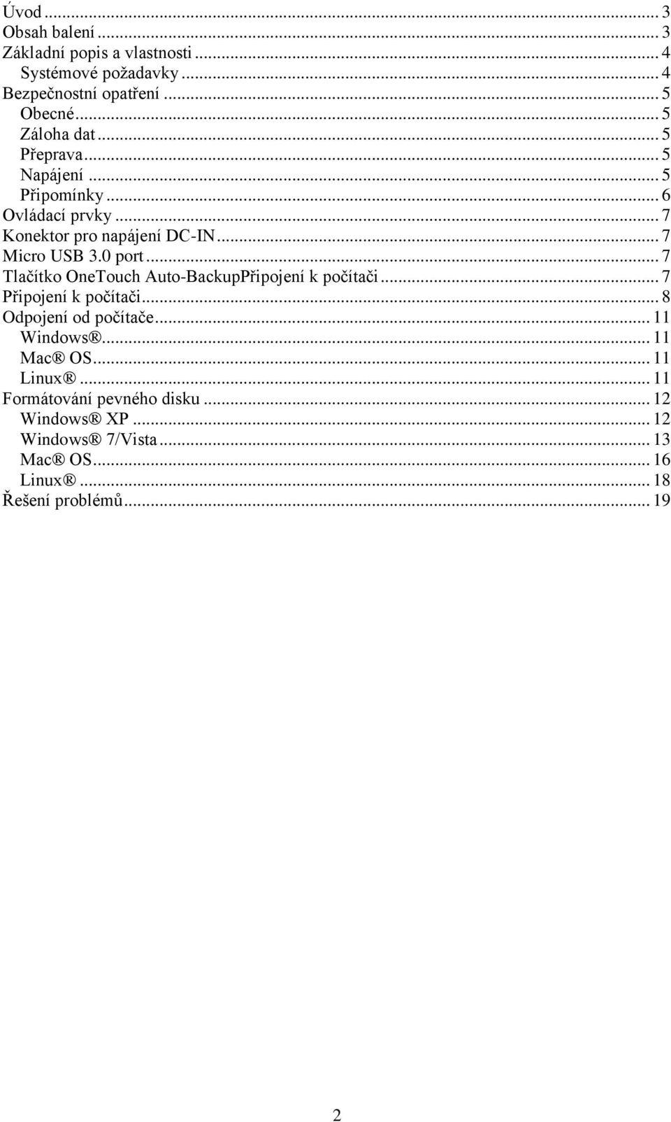 0 port... 7 Tlačítko OneTouch Auto-BackupPřipojení k počítači... 7 Připojení k počítači... 8 Odpojení od počítače... 11 Windows.