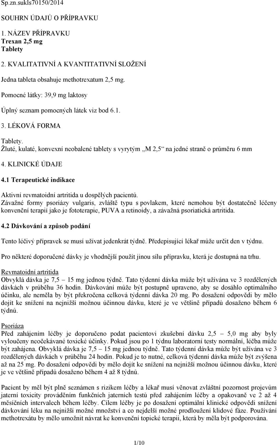 KLINICKÉ ÚDAJE 4.1 Terapeutické indikace Aktivní revmatoidní artritida u dospělých pacientů.
