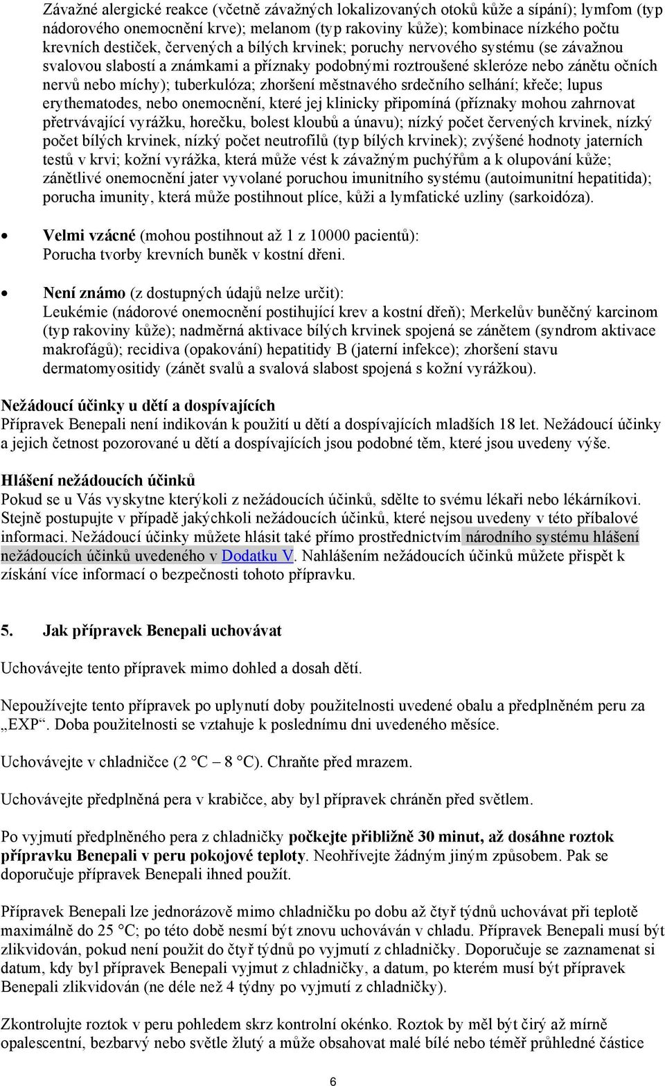 městnavého srdečního selhání; křeče; lupus erythematodes, nebo onemocnění, které jej klinicky připomíná (příznaky mohou zahrnovat přetrvávající vyrážku, horečku, bolest kloubů a únavu); nízký počet