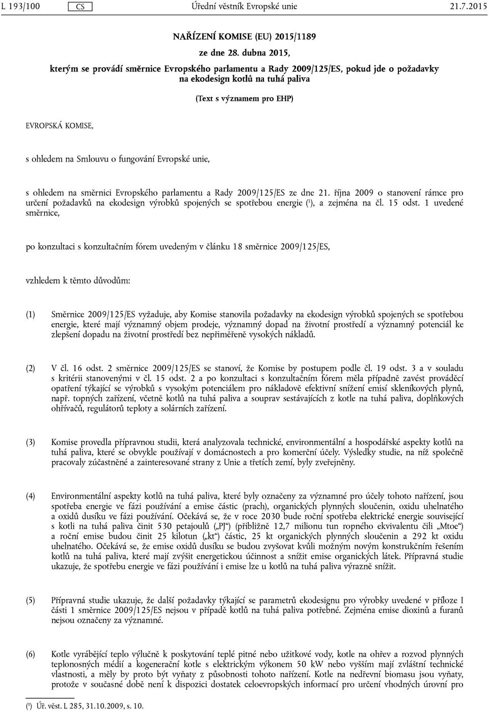 Smlouvu o fungování Evropské unie, s ohledem na směrnici Evropského parlamentu a Rady 2009/125/ES ze dne 21.