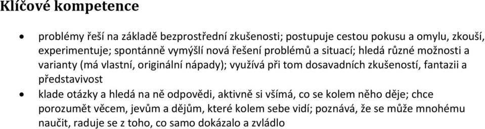 dosavadních zkušeností, fantazii a představivost klade otázky a hledá na ně odpovědi, aktivně si všímá, co se kolem něho děje;