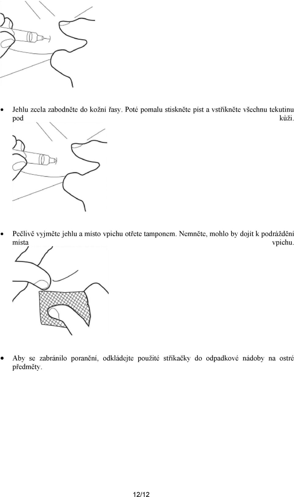Pečlivě vyjměte jehlu a místo vpichu otřete tamponem.