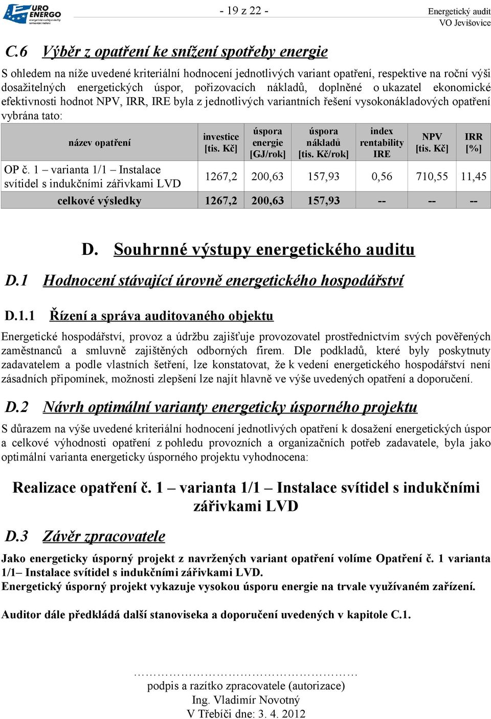 opatření investice [tis. Kč] úspora energie [GJ/rok] úspora nákladů [tis. Kč/rok] index rentability IRE NPV [tis. Kč] OP č.