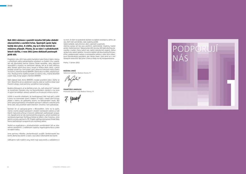 Projektem roku 2011 byla velká charitativní akce Cesty k lidem, kterou u příležitosti svého patnáctiletého působení na českém trhu uspořádal náš dlouholetý partner Globus Česká republika.