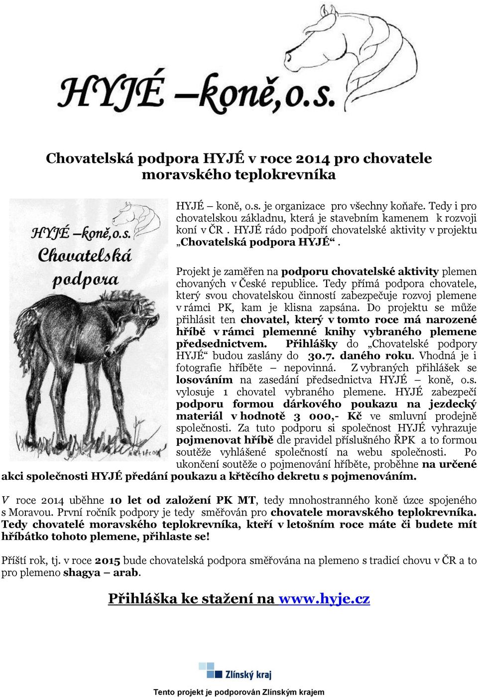 Projekt je zaměřen na podporu chovatelské aktivity plemen chovaných v České republice.