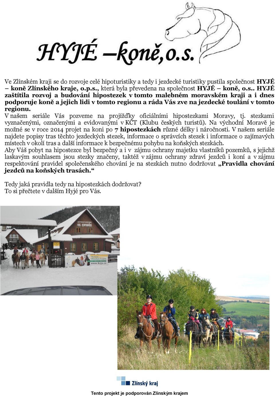 Na východní Moravě je možné se v roce 2014 projet na koni po 7 hipostezkách různé délky i náročnosti.