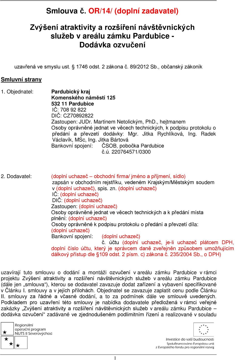 , hejtmanem Osoby oprávněné jednat ve věcech technických, k podpisu protokolu o předání a převzetí dodávky: Mgr. Jitka Rychlíková, Ing. Radek Václavík, MSc, Ing.