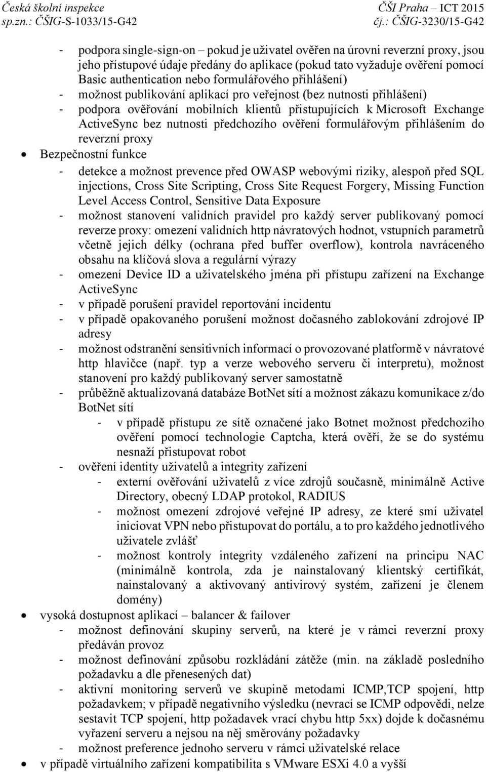 ověření formulářovým přihlášením do reverzní proxy Bezpečnostní funkce - detekce a možnost prevence před OWASP webovými riziky, alespoň před SQL injections, Cross Site Scripting, Cross Site Request