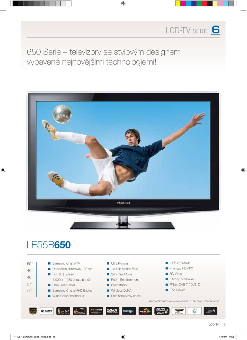 bodů) Ultra Clear Panel Samsung Crystal FHD Engine Wide Color Enhancer 3 Ultra Kontrast 00 Hz Motion Plus 24p Real Movie Režim Entertainment