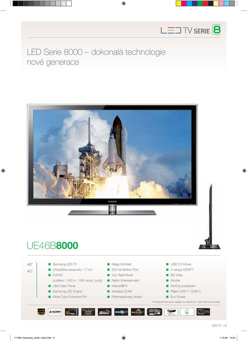 bodů) Režim Entertainment Woofer Ultra Clear Panel Internet@TV Otočný podstavec Samsung LED Engine Wireless DLNA Příjem DVBT / DVBC