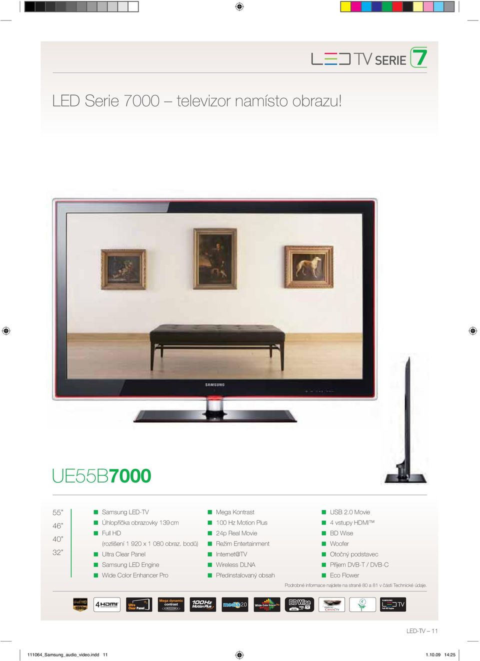 bodů) Ultra Clear Panel Mega Kontrast 00 Hz Motion Plus 24p Real Movie Režim Entertainment Internet@TV USB 2.