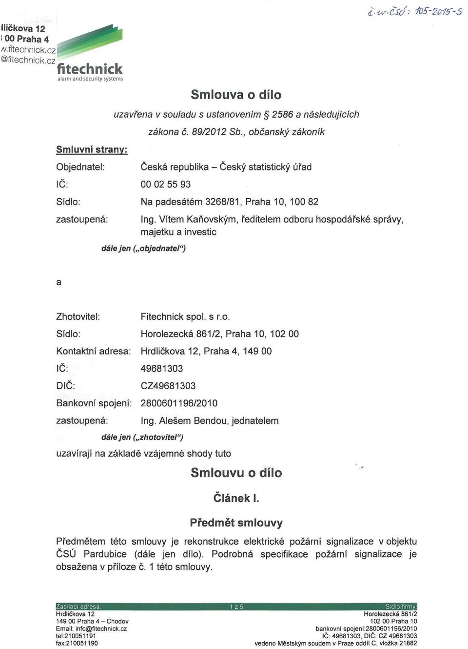 , občanský zákoník Česká republika - Český statistický úřad Sídlo: Na padesátém 3268/81, Praha 10, 100 82 zastoupená: Ing.