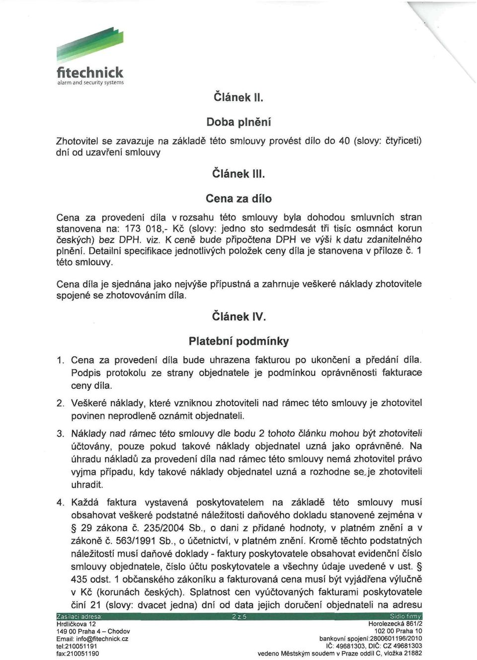 K ceně bude připočtena DPH ve výši k datu zdanitelného plnění. Detailní specifikace jednotlivých položek ceny díla je stanovena v příloze č. 1 této smlouvy.