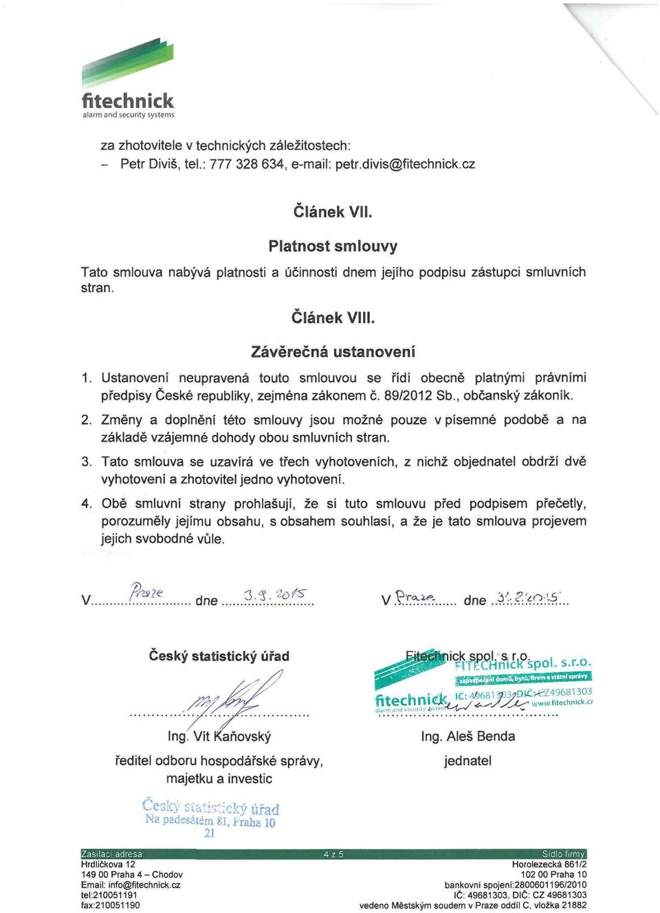 Ustanovení neupravená touto smlouvou se řídí obecně platnými právními předpisy České republiky, zejména zákonem č. 89/2012 Sb., občanský zákoník. 2.