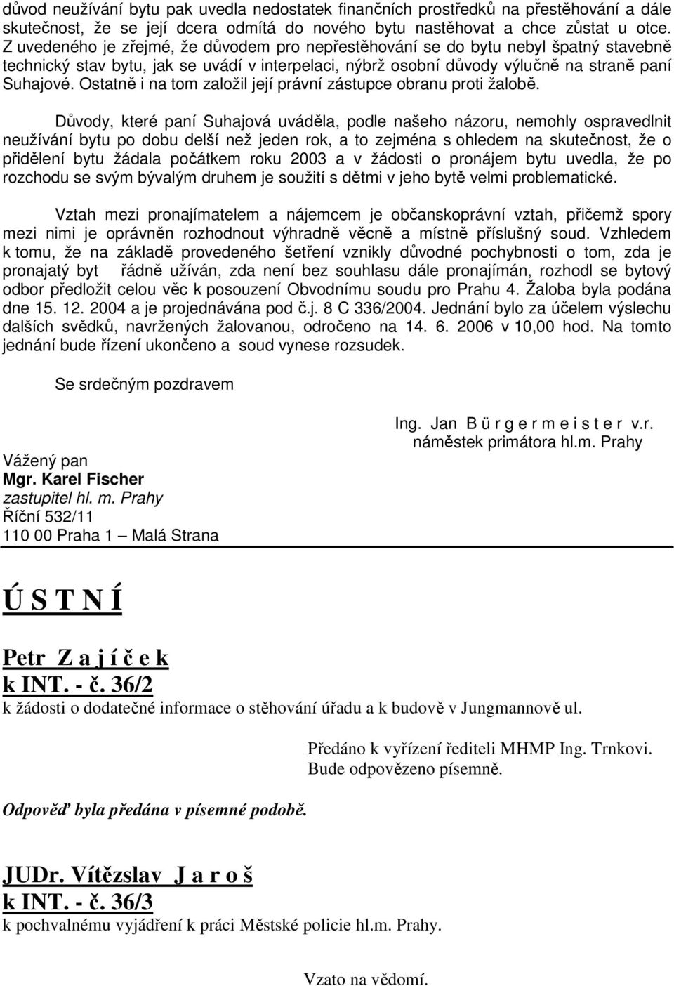 Ostatně i na tom založil její právní zástupce obranu proti žalobě.