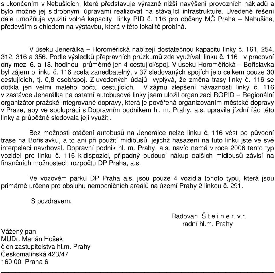 V úseku Jenerálka Horoměřická nabízejí dostatečnou kapacitu linky č. 161, 254, 312, 316 a 356. Podle výsledků přepravních průzkumů zde využívali linku č. 116 v pracovní dny mezi 6. a 18.