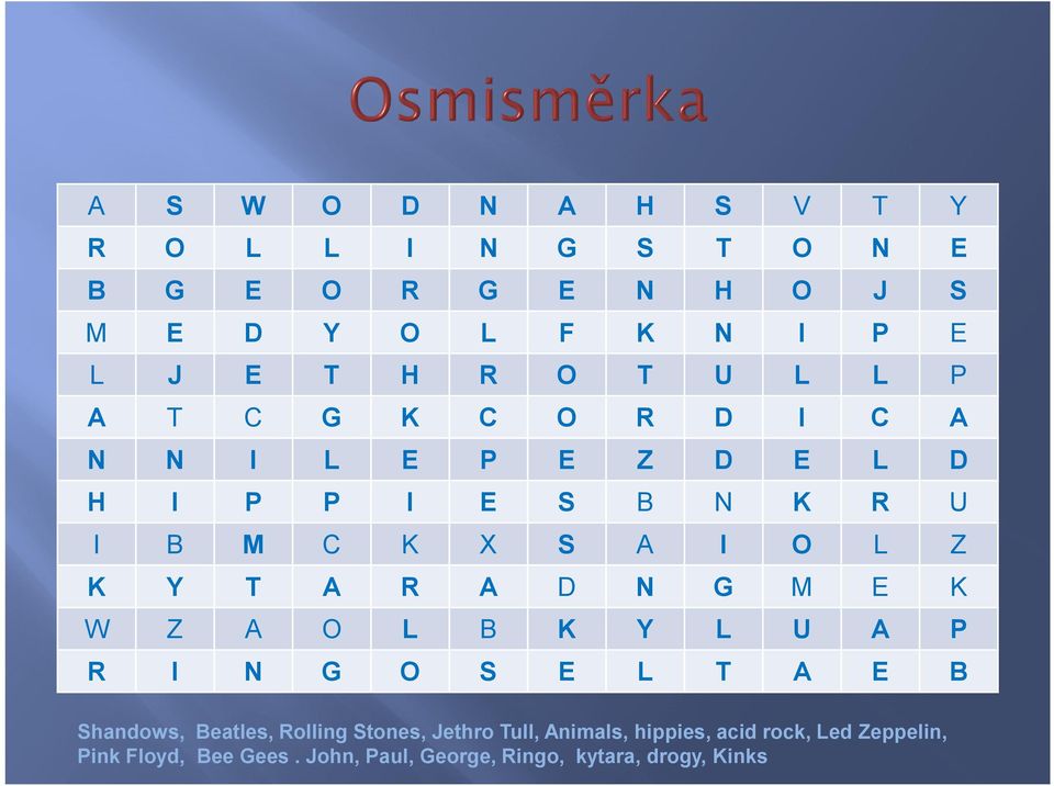 R A D N G M E K W Z A O L B K Y L U A P R I N G O S E L T A E B Shandows, Beatles, Rolling Stones, Jethro Tull,