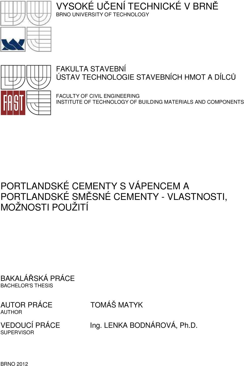 PORTLANDSKÉ CEMENTY S VÁPENCEM A PORTLANDSKÉ SMĚSNÉ CEMENTY - VLASTNOSTI, MOŽNOSTI POUŽITÍ BAKALÁŘSKÁ