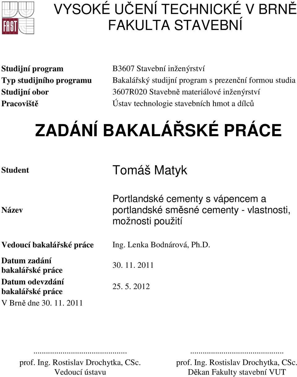 práce Datum zadání bakalářské práce Datum odevzdání bakalářské práce V Brně dne 30. 11.